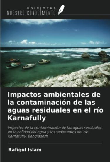 Impactos ambientales de la contaminación de las aguas residuales en el río Karnafully
