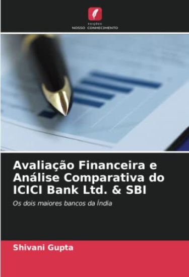 Avaliação Financeira e Análise Comparativa do ICICI Bank Ltd. & SBI
