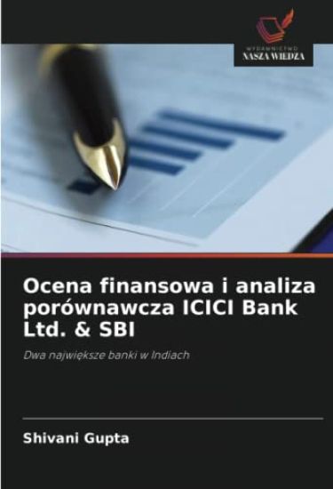 Ocena finansowa i analiza porównawcza ICICI Bank Ltd. & SBI