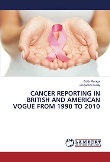 CANCER REPORTING IN BRITISH AND AMERICAN VOGUE FROM 1990 TO 2010