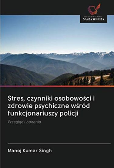 Stres, czynniki osobowo¿ci i zdrowie psychiczne w¿ród funkcjonariuszy policji
