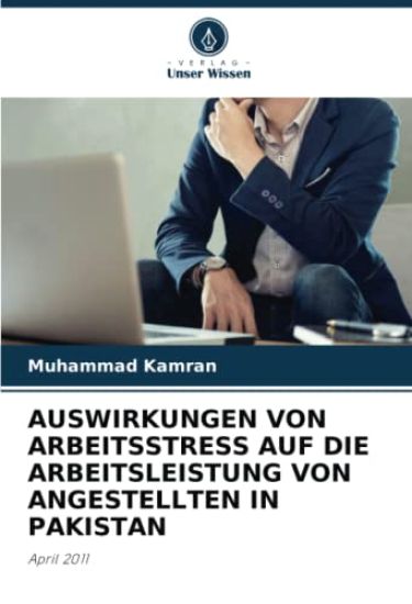 AUSWIRKUNGEN VON ARBEITSSTRESS AUF DIE ARBEITSLEISTUNG VON ANGESTELLTEN IN PAKISTAN