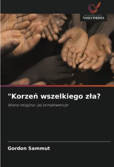 "Korze¿ wszelkiego z¿a?