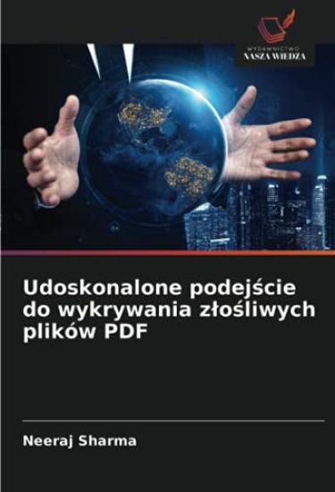Udoskonalone podej¿cie do wykrywania z¿o¿liwych plików PDF – Neeraj Sharma, kirjan kansikuva