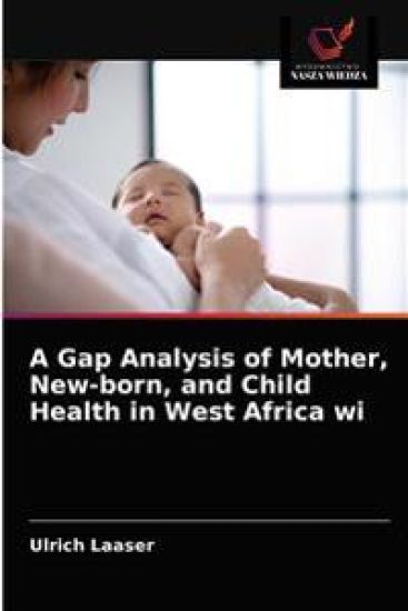 A Gap Analysis of Mother, New-born, and Child Health in West Africa wi