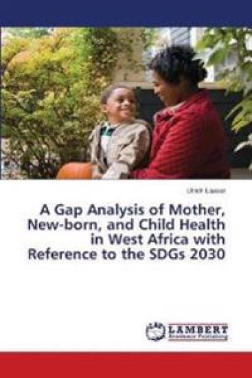 A Gap Analysis of Mother, New-born, and Child Health in West Africa with Reference to the SDGs 2030