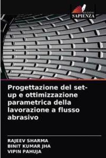 Progettazione del set-up e ottimizzazione parametrica della lavorazione a flusso abrasivo
