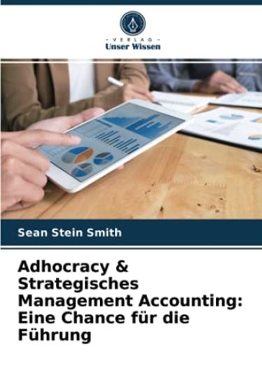 Adhocracy & Strategisches Management Accounting: Eine Chance für die Führung