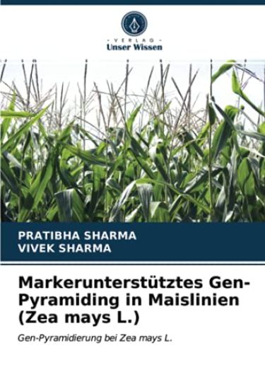 Markerunterstütztes Gen-Pyramiding in Maislinien (Zea mays L.) – Pratibha Sharma, kirjan kansikuva