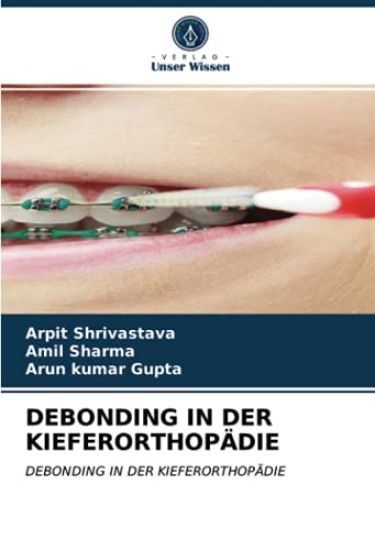 DEBONDING IN DER KIEFERORTHOPÄDIE – Arpit Shrivastava, kirjan kansikuva