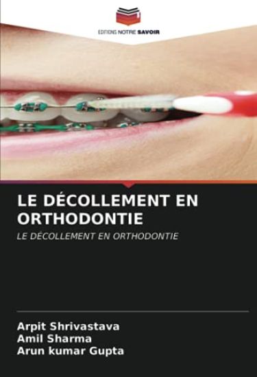 LE DÉCOLLEMENT EN ORTHODONTIE – Arpit Shrivastava, kirjan kansikuva