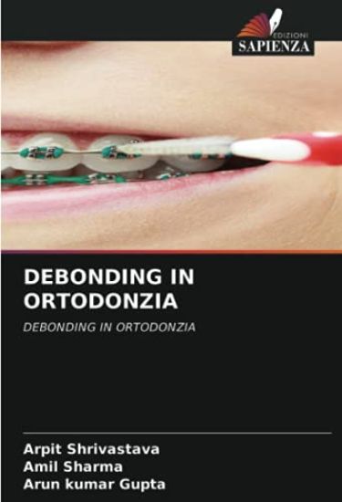 DEBONDING IN ORTODONZIA – Arpit Shrivastava, kirjan kansikuva