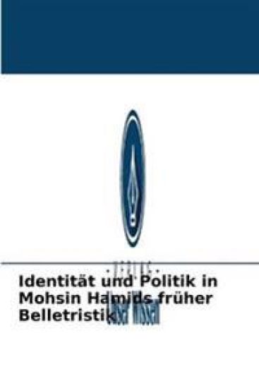 Identität und Politik in Mohsin Hamids früher Belletristik