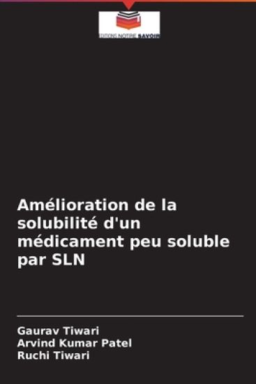 Amélioration de la solubilité d'un médicament peu soluble par SLN – Gaurav Tiwari, kirjan kansikuva
