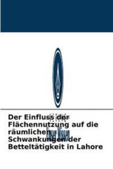 Der Einfluss der Flächennutzung auf die räumlichen Schwankungen der Betteltätigkeit in Lahore
