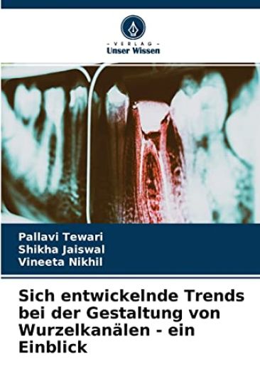 Sich entwickelnde Trends bei der Gestaltung von Wurzelkanälen - ein Einblick