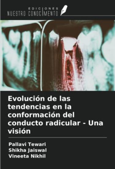 Evolución de las tendencias en la conformación del conducto radicular - Una visión