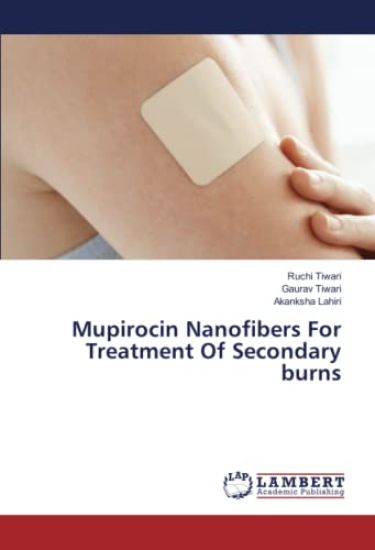 Mupirocin Nanofibers For Treatment Of Secondary burns – Ruchi Tiwari, kirjan kansikuva
