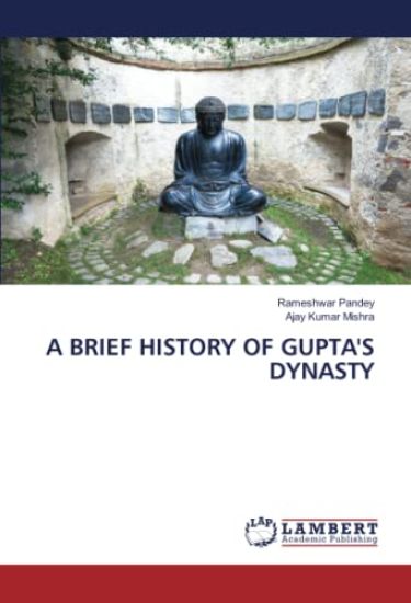 A BRIEF HISTORY OF GUPTA'S DYNASTY