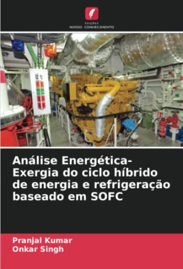Análise Energética-Exergia do ciclo híbrido de energia e refrigeração baseado em SOFC