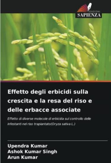 Effetto degli erbicidi sulla crescita e la resa del riso e delle erbacce associate – Upendra Kumar, kirjan kansikuva