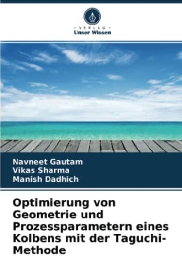 Optimierung von Geometrie und Prozessparametern eines Kolbens mit der Taguchi-Methode