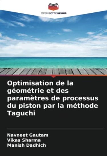 Optimisation de la géométrie et des paramètres de processus du piston par la méthode Taguchi