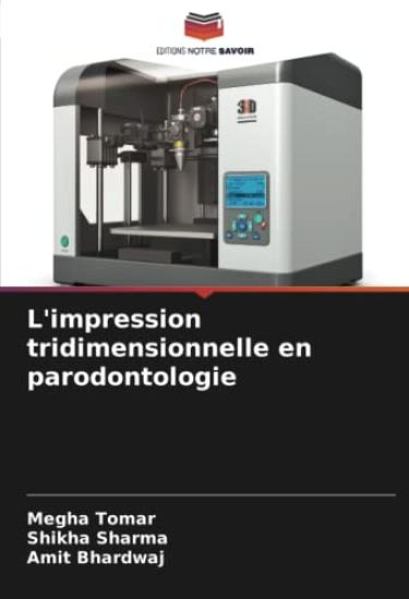 L'impression tridimensionnelle en parodontologie – Megha Tomar, kirjan kansikuva