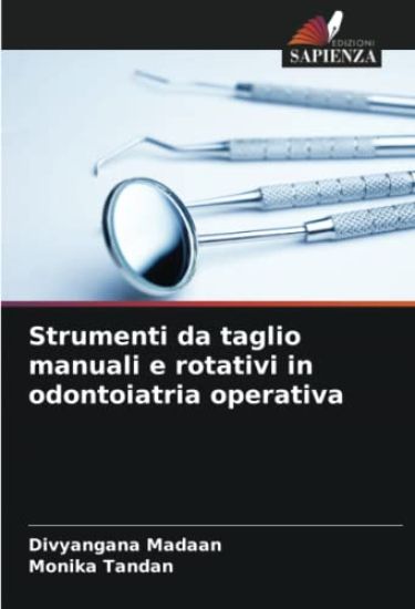 Strumenti da taglio manuali e rotativi in odontoiatria operativa