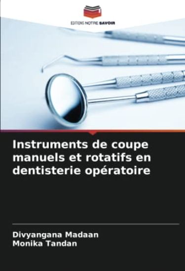 Instruments de coupe manuels et rotatifs en dentisterie opératoire