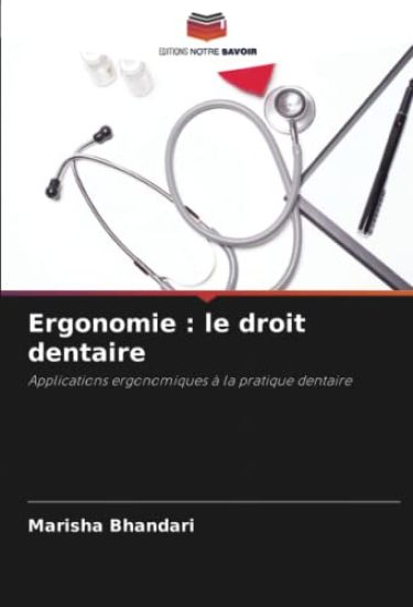 Ergonomie : le droit dentaire – Marisha Bhandari, kirjan kansikuva