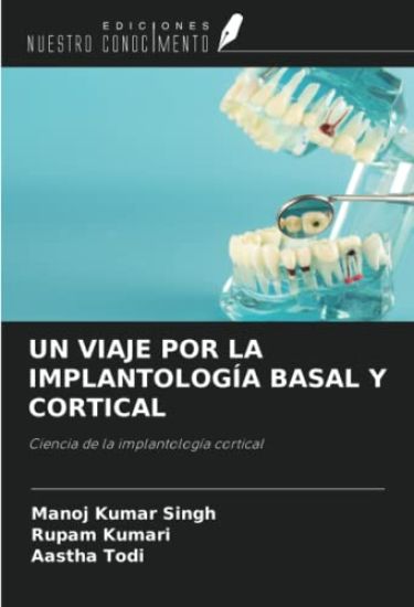UN VIAJE POR LA IMPLANTOLOGÍA BASAL Y CORTICAL – Manoj Kumar Singh, kirjan kansikuva