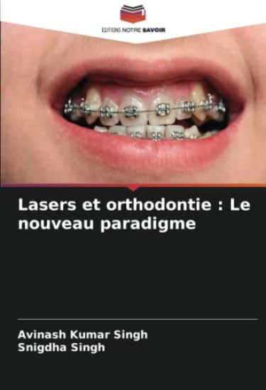 Lasers et orthodontie : Le nouveau paradigme – Avinash Kumar Singh, kirjan kansikuva