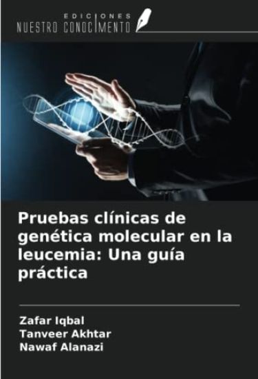 Pruebas clínicas de genética molecular en la leucemia: Una guía práctica