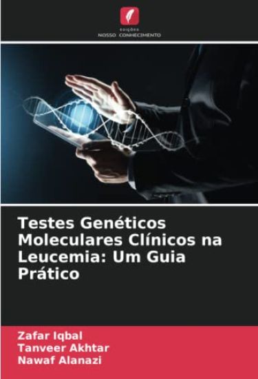 Testes Genéticos Moleculares Clínicos na Leucemia: Um Guia Prático