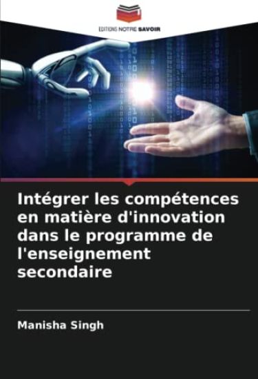 Intégrer les compétences en matière d'innovation dans le programme de l'enseignement secondaire – Manisha Singh, kirjan kansikuva