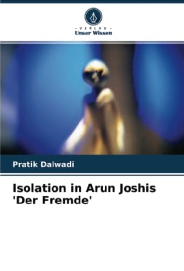 Isolation in Arun Joshis 'Der Fremde'