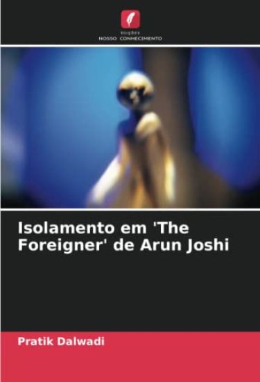 Isolamento em 'The Foreigner' de Arun Joshi