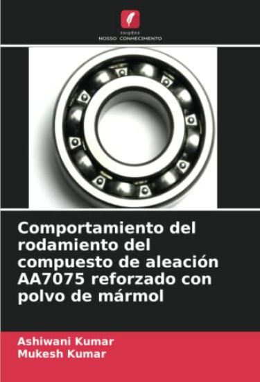 Comportamiento del rodamiento del compuesto de aleación AA7075 reforzado con polvo de mármol – Ashiwani Kumar, kirjan kansikuva