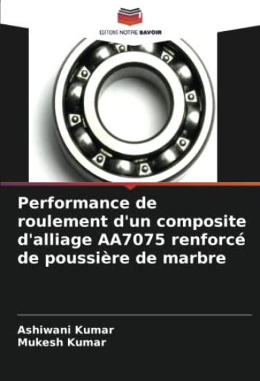 Performance de roulement d'un composite d'alliage AA7075 renforcé de poussière de marbre – Ashiwani Kumar, kirjan kansikuva