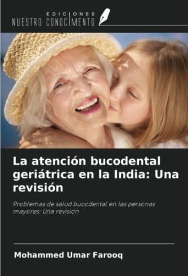 La atención bucodental geriátrica en la India: Una revisión