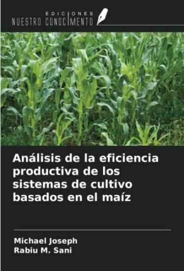 Análisis de la eficiencia productiva de los sistemas de cultivo basados en el maíz