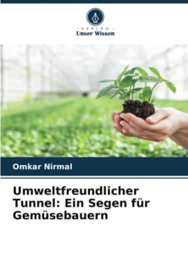Umweltfreundlicher Tunnel: Ein Segen für Gemüsebauern