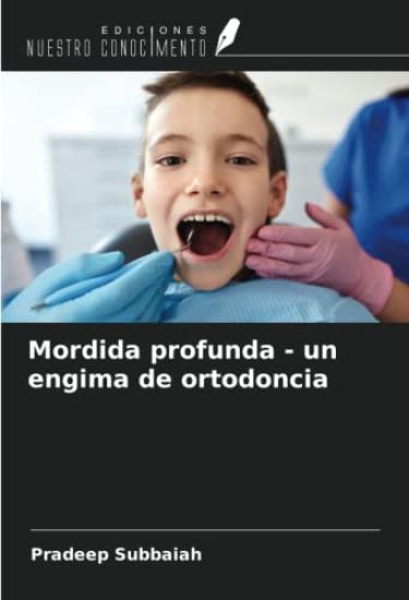 Mordida profunda - un engima de ortodoncia