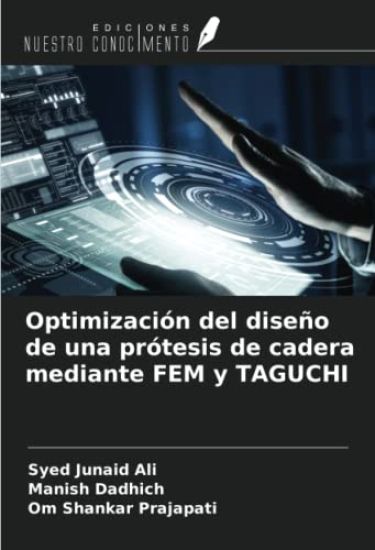 Optimización del diseño de una prótesis de cadera mediante FEM y TAGUCHI