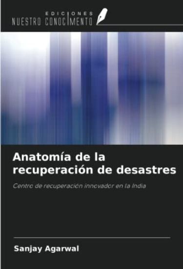 Anatomía de la recuperación de desastres – Sanjay Agarwal, kirjan kansikuva
