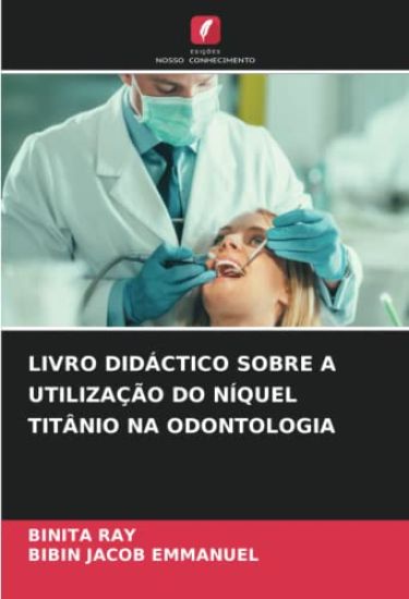 LIVRO DIDÁCTICO SOBRE A UTILIZAÇÃO DO NÍQUEL TITÂNIO NA ODONTOLOGIA