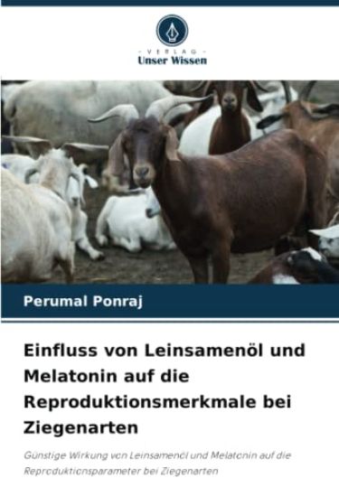 Einfluss von Leinsamenöl und Melatonin auf die Reproduktionsmerkmale bei Ziegenarten