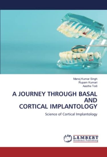 A JOURNEY THROUGH BASAL AND CORTICAL IMPLANTOLOGY – Manoj Kumar Singh, kirjan kansikuva