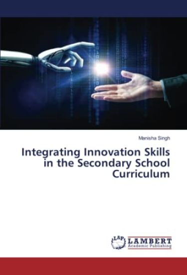 Integrating Innovation Skills in the Secondary School Curriculum – Manisha Singh, kirjan kansikuva
